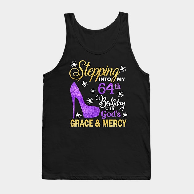 Stepping Into My 64th Birthday With God's Grace & Mercy Bday Tank Top by MaxACarter